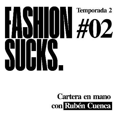 Cartera en mano, con Rubén Cuenca | Fashion Sucks 2x02