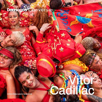 CARNAVAL DE RUA, FELICIDADE INTERNA BRUTA E A POLÍTICA DA CULTURA, COM VITOR CADILLAC