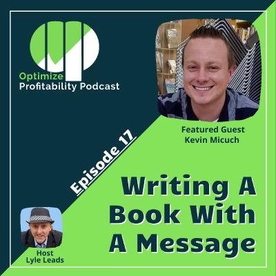 Episode 17 - Writing A Book With A Message with Kevin Micuch
