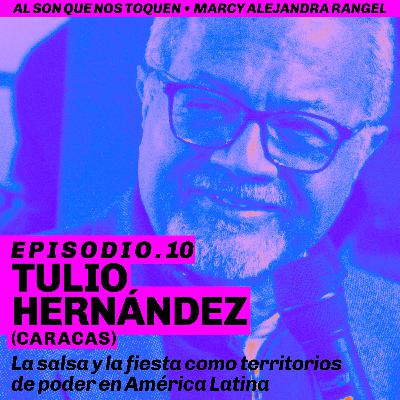 EP10 Tulio Hernández: La salsa y la fiesta como territorios de poder en América Latina