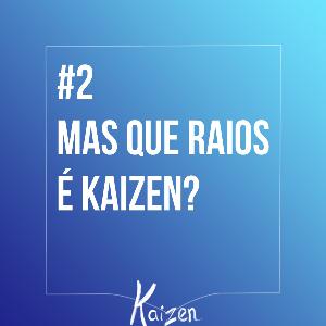 #2 - Mas que raios é Kaizen?