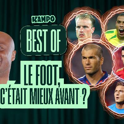 Le foot, c’était mieux avant ? Nos invités parlent de leurs souvenirs du passé | BEST OF Kampo