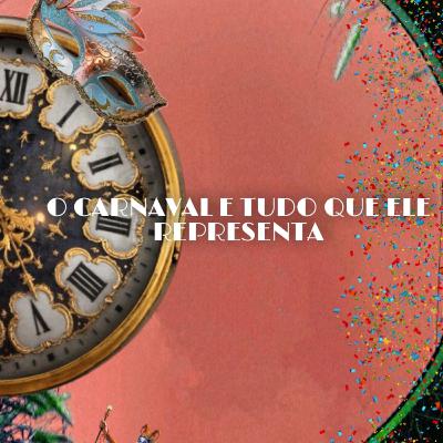 #10 O Carnaval e tudo que ele representa #10 O Carnaval e tudo que ele representa