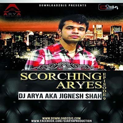 SCORCHING ARYes Episode 009 - DJ ARYA aka Jignesh Shah