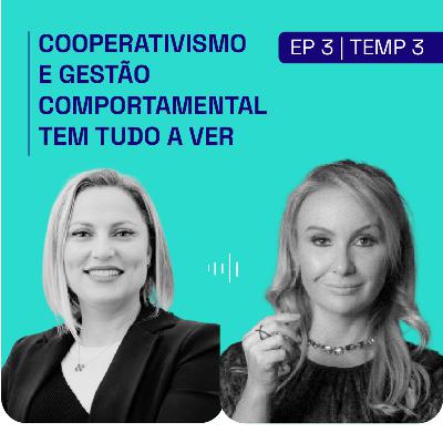 [PODCAST | EP. 3 | 3ª TEMP] Cooperativismo e gestão comportamental tem tudo a ver