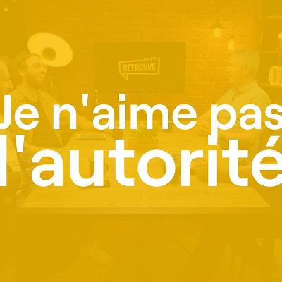 "Je n’aime pas l’autorité"… et si c’était une invitation à mieux la comprendre ?