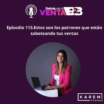 Episodio 113. Estos son los patrones que están saboteando tus ventas