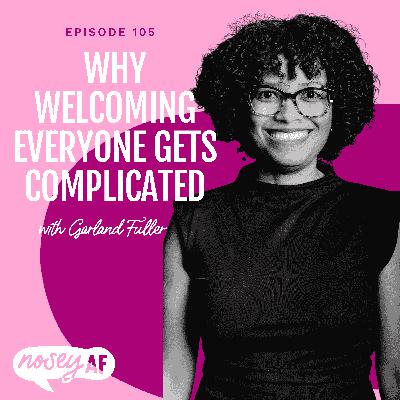 Why Welcoming Everyone Gets Complicated with Garland Fuller