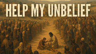 Help My Unbelief (Rev. Lucas Tanner) Help My Unbelief (Rev. Lucas Tanner)