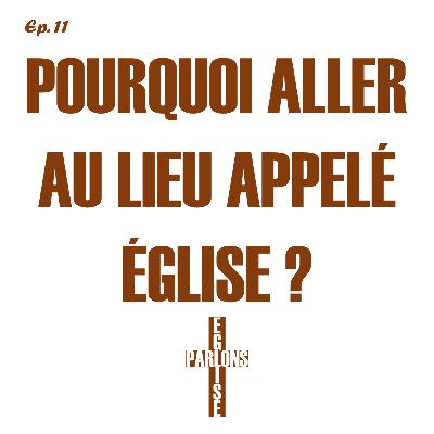11. Pourquoi aller au lieu appelé église ? | Parlons Église 11. Pourquoi aller au lieu appelé église ? | Parlons Église