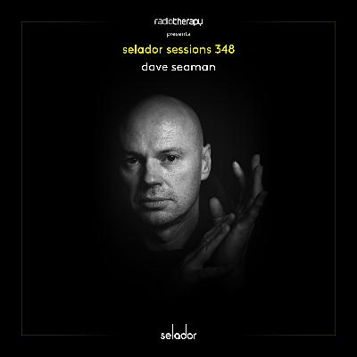 Selador Sessions 348 | Dave Seaman's Radio Therapy Selador Sessions 348 | Dave Seaman's Radio Therapy