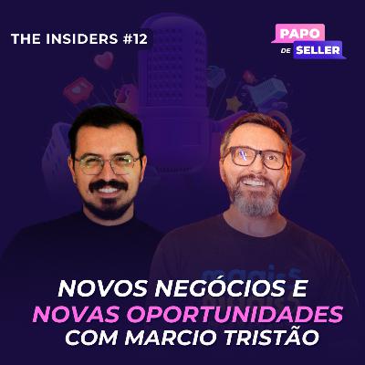 Novos negócios e oportunidades com Marcio Tristão - the insiders