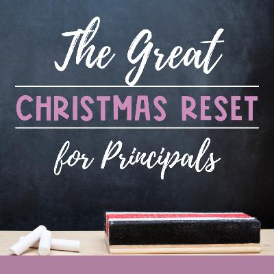 Episode 17: The Great Christmas Reset for Principals