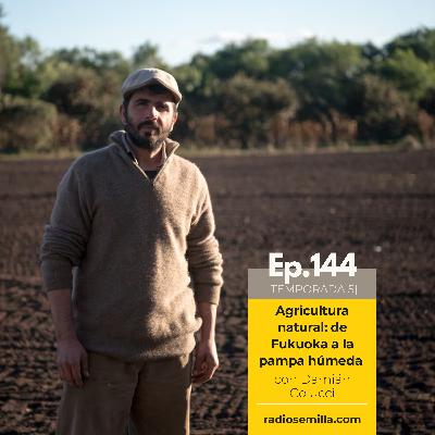 144: Agricultura natural: de Fukuoka a la pampa húmeda, con Damián Colucci