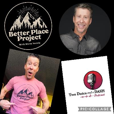 Two Dates and a Dash Podcast Episode 126:  Host of the Better Place Project Podcast, Steve Norris