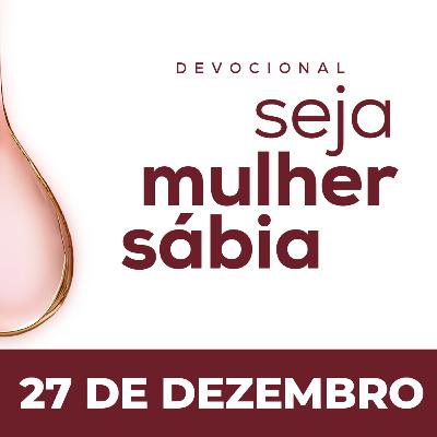 Seja Mulher Sábia - 27/Dez