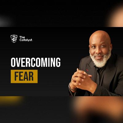 Overcoming Fear | Be Transformed Podcast Overcoming Fear | Be Transformed Podcast