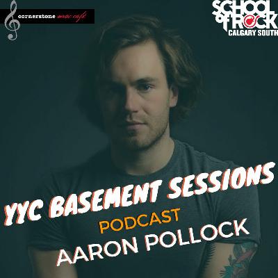 YYC Basement Sessions Podcast - Aaron Pollock YYC Basement Sessions Podcast - Aaron Pollock
