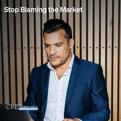 257. Stop Blaming the Market; Commercial Real Estate Leadership 257. Stop Blaming the Market; Commercial Real Estate Leadership