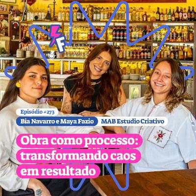 Obra como processo: transformando caos em resultado- Bia Navarro e Maya Fazio - MAB Estudio Criativo #273