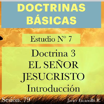7. DOCTRINAS BASICAS: DOCTRINA 3, EL SEÑOR JESUCRISTO, INTRODUCCION 7. DOCTRINAS BASICAS: DOCTRINA 3, EL SEÑOR JESUCRISTO, INTRODUCCION