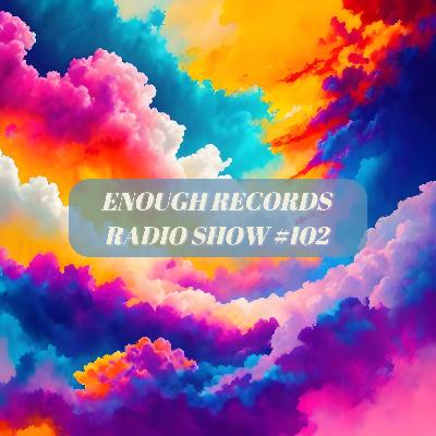 Enough Records Radio Show #102