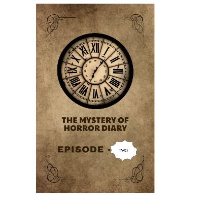 THE MYSTERY OF HORROR DIARY (EPISODE -TWO)