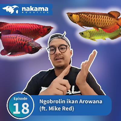 Eps 18 : "Ngobrolin Ikan Arowana" (ft. Mike Red) Eps 18 : "Ngobrolin Ikan Arowana" (ft. Mike Red)