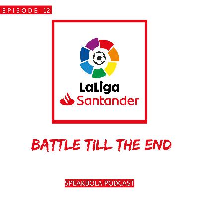Episode 12 - La Liga: Battle Till The End