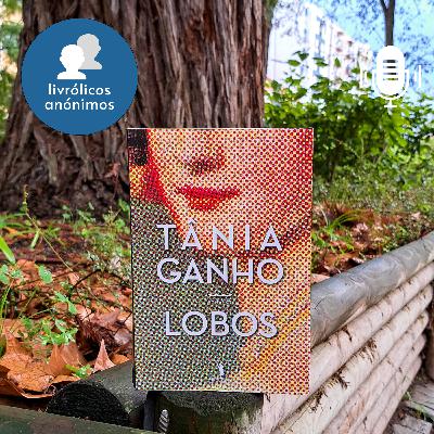 Episódio #174: "Lobos" de Tânia Ganho