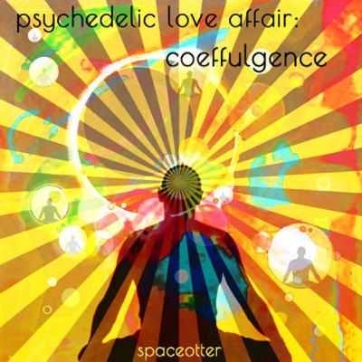 Psychedelic Love Affair 2: Coeffulgence (Summer 2017 Iteration)