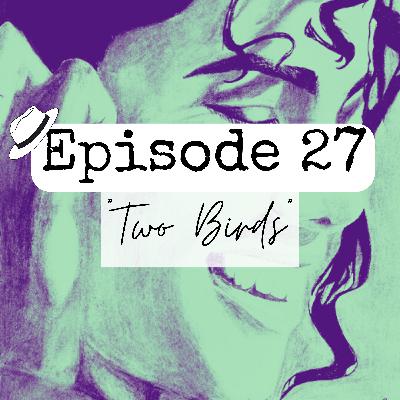 S1x27 - "Two Birds"