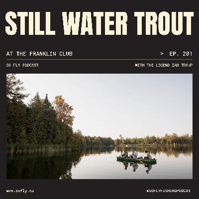 EP 201 Still Water Trout Tactics with Ian Troup at the Franklin Club EP 201 Still Water Trout Tactics with Ian Troup at the Franklin Club