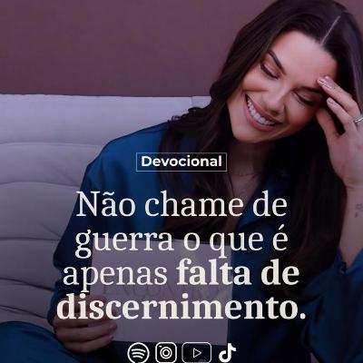 NÃO CHAME DE GUERRA O QUE É APENAS FALTA DE DISCERNIMENTO