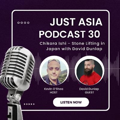Just Asia - 30: Chikara Ishi 力石 - Stone Lifting in Japan with David Dunlap