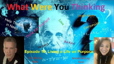Episode 10: What Were You Thinking With Purpose Episode 10: What Were You Thinking With Purpose
