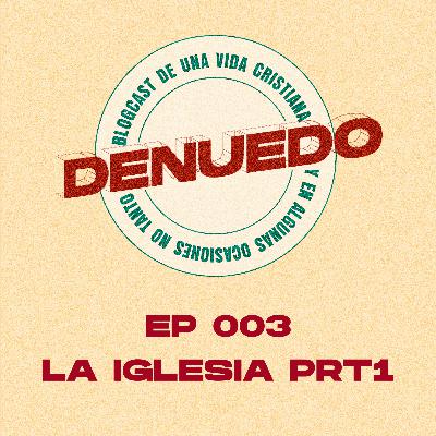 EP 003 - LA IGLESIA PRT1