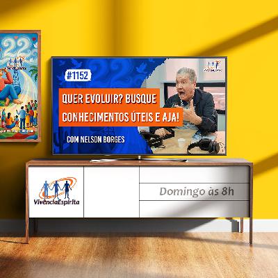 Quer Evoluir? Busque Conhecimentos Úteis e Aja! | com Nelson Borges - Ep. 1152