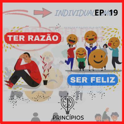 Ter RAZÃO ou ser FELIZ #19 Ter RAZÃO ou ser FELIZ #19