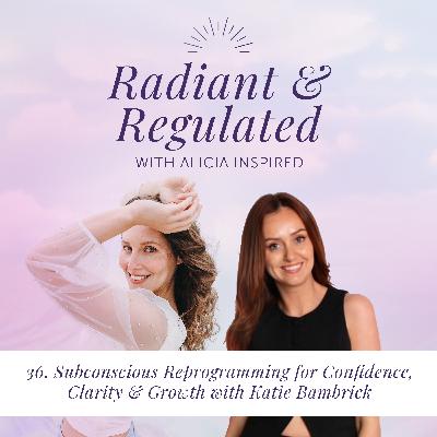 36. Subconscious Reprogramming for Confidence, Clarity & Growth with Katie Bambrick