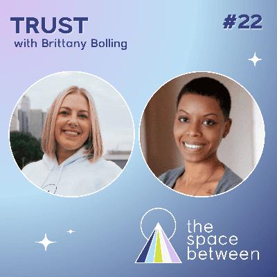 22: Trust with Brittany Bolling 22: Trust with Brittany Bolling