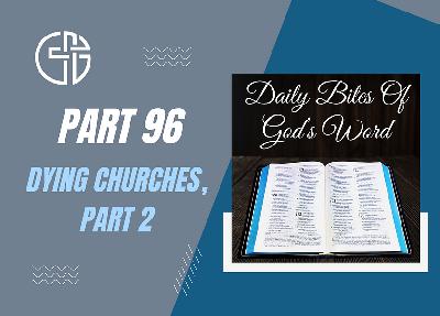 Daily Bites Of God's Word - Part 96 - You Might Be In A Dying Church, Part 2