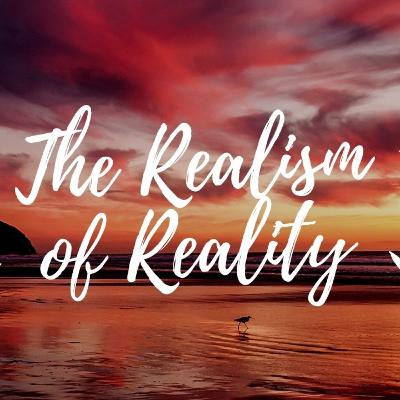 Realism of Reality // Season 1: Episode 1