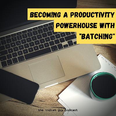 Becoming More Productive With Batching