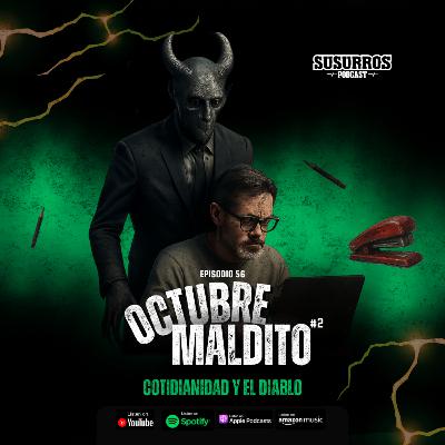 Octubre Maldito #2 - Cotidianidad y El Diablo | Ep56