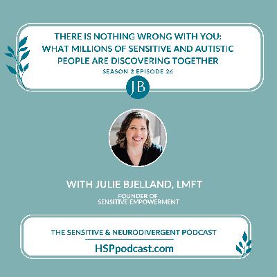 There Is Nothing Wrong With You: What Millions of Sensitive and Autistic People Are Discovering Together with Julie Bjelland, LMFT There Is Nothing Wrong With You: What Millions of Sensitive and Autistic People Are Discovering Together with Julie Bjelland, LMFT