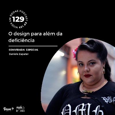 O DESIGN PARA ALÉM DA DEFICIÊNCIA - 129 Moda Em Rodas