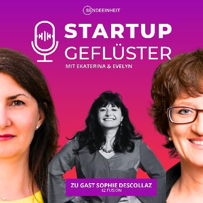 Folge 18: EIN ENGEL FÜR STARTUPS – Sophie Descollaz (42Fusion)