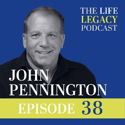 John Pennington Shares a Fathers Blueprint for Success: Legacy over Luxury- Part 2 l Episode 38
