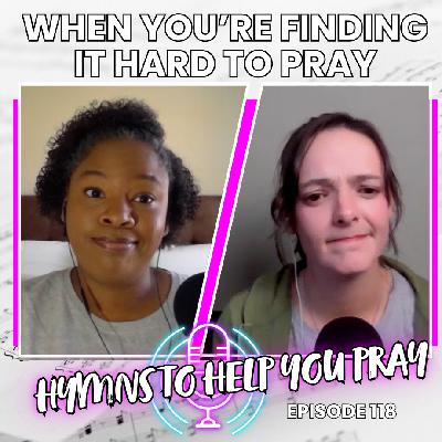 When You’re Finding It Hard to Pray - Hymns to Help you Pray | Hymnpartial Ep118